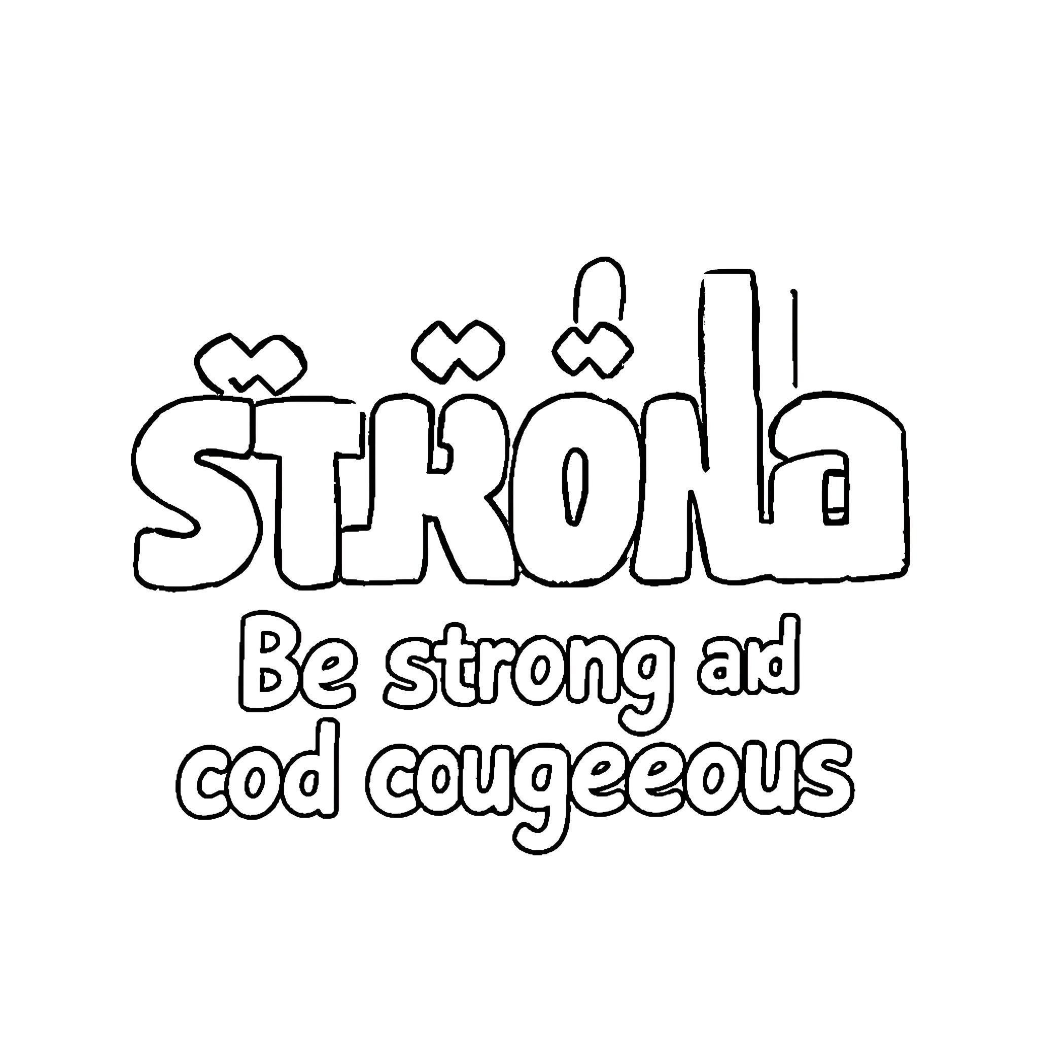 Strong and Courageous Encouragement Message Coloring Page (free black-and-white line drawing printable PDF for all, from beginners to advanced learners, including children, teens, adults, and seniors)