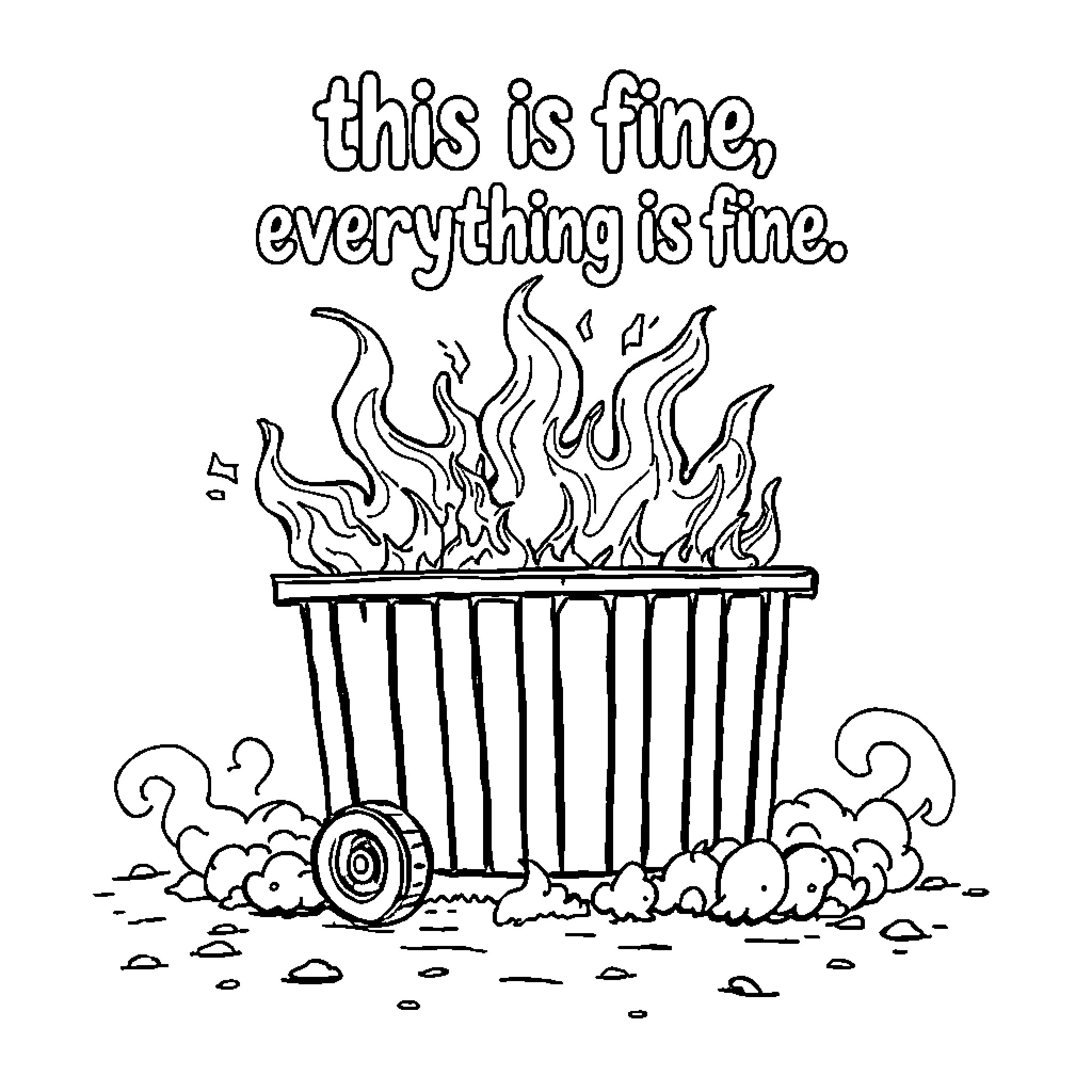 Dumpster on fire with positive message Coloring Page (free black-and-white line drawing printable PDF for all, from beginners to advanced learners, including children, teens, adults, and seniors)