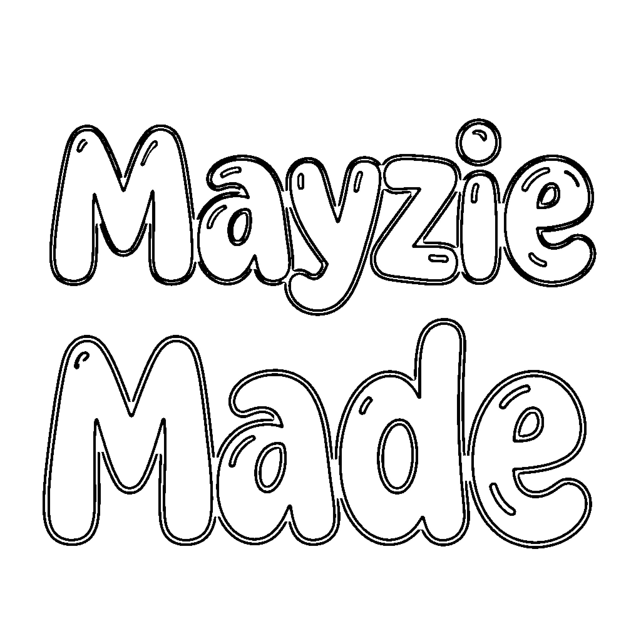 Mayzie Made written in bubbly decorative lettering Coloring Page (free black-and-white line drawing printable PDF for all, from beginners to advanced learners, including children, teens, adults, and seniors)