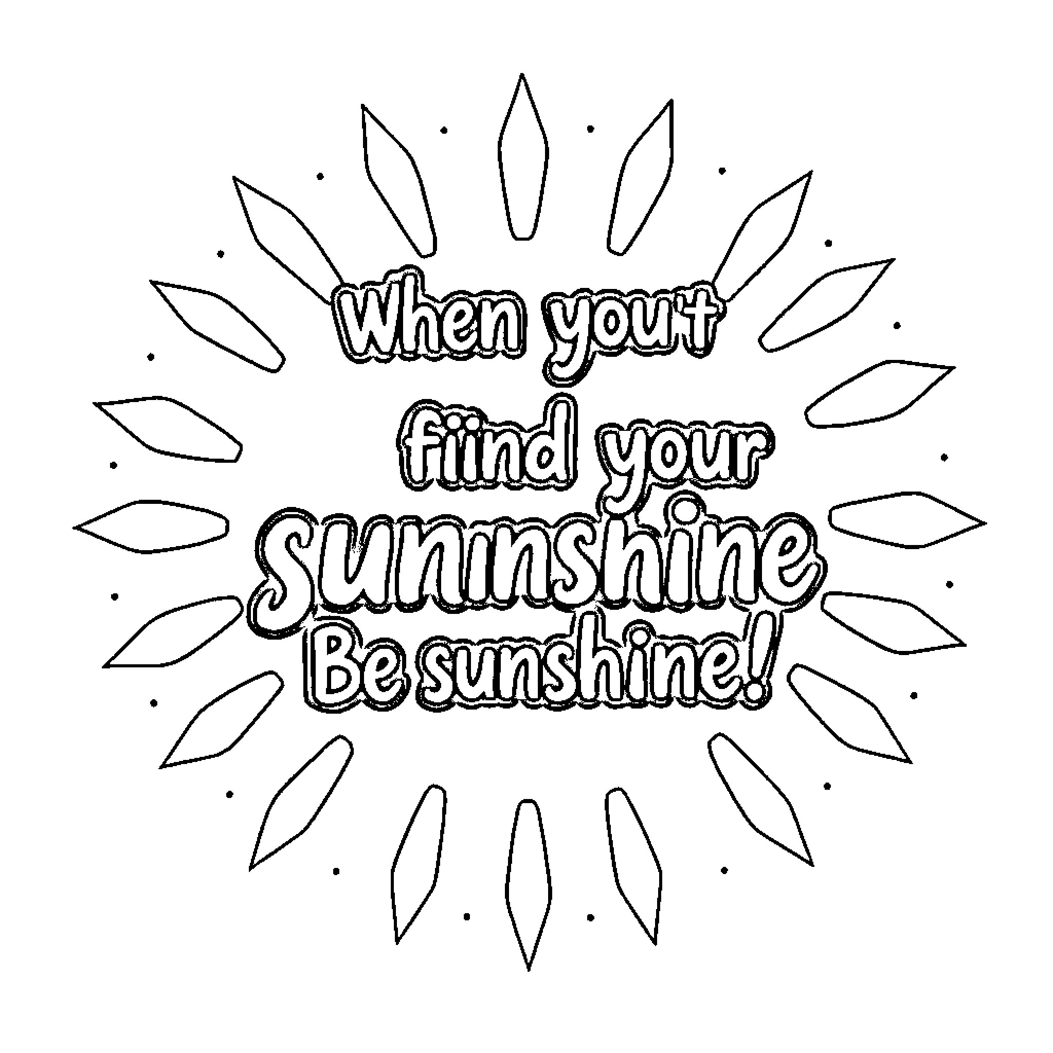Sunshine: When you find your sunshine, be sunshine! Coloring Page (free black-and-white line drawing printable PDF for all, from beginners to advanced learners, including children, teens, adults, and seniors)