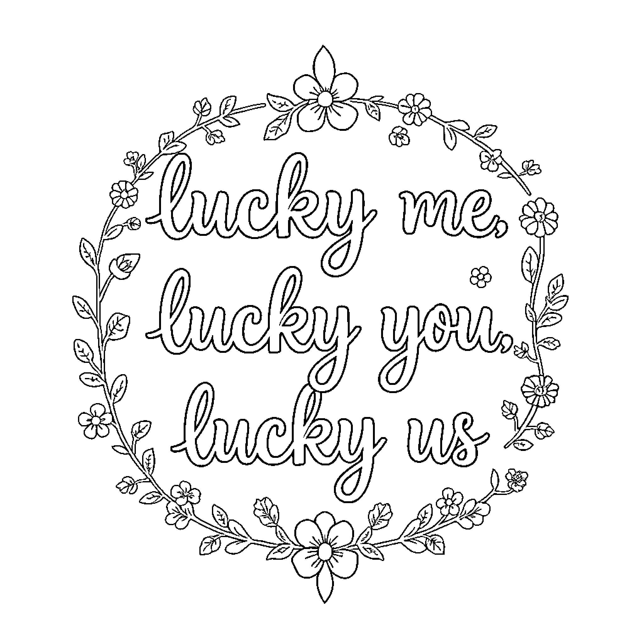 Quote Lucky me, lucky you, lucky us Coloring Page (free black-and-white line drawing printable PDF for all, from beginners to advanced learners, including children, teens, adults, and seniors)