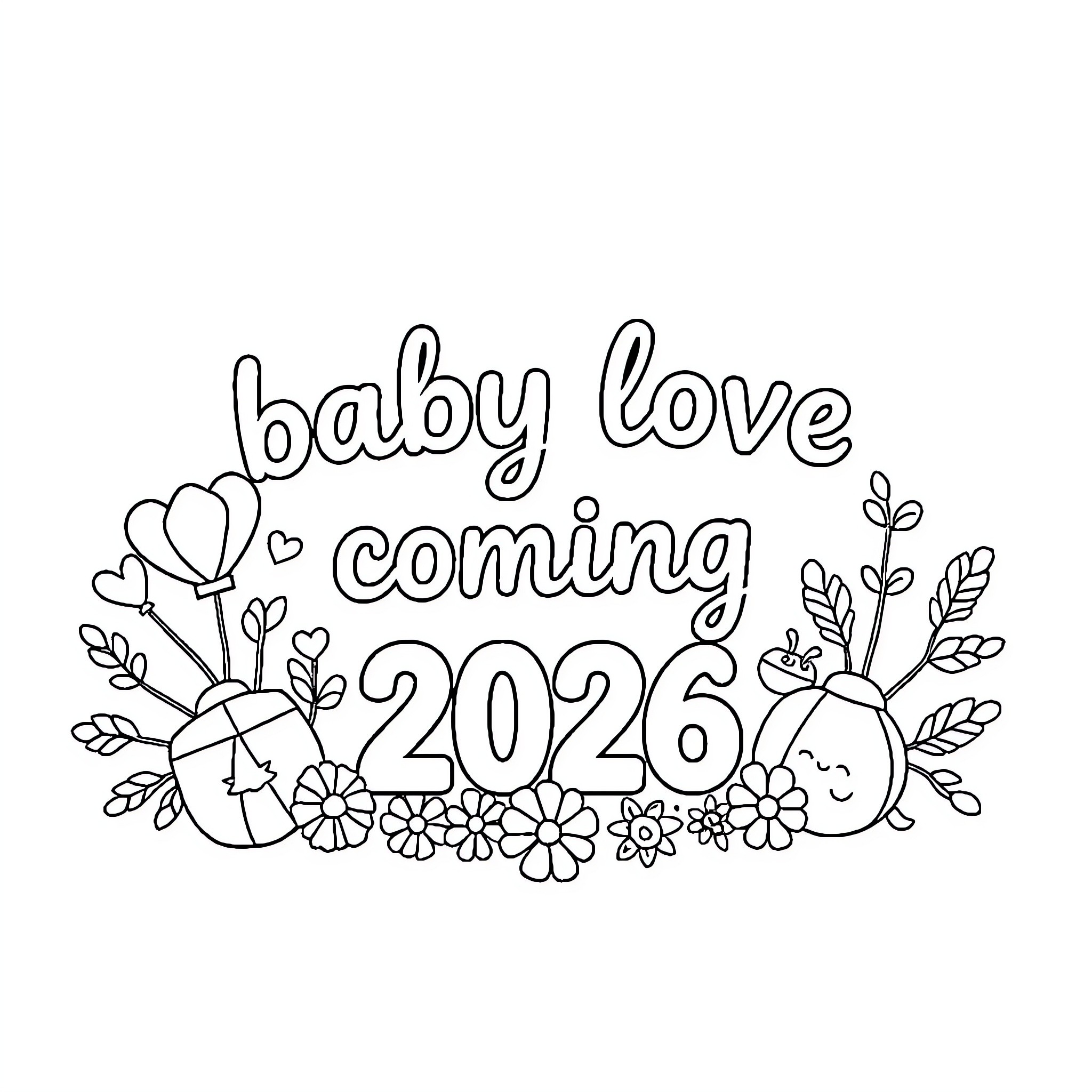 Baby love coming 2026 Coloring Page (free black-and-white line drawing printable PDF for all, from beginners to advanced learners, including children, teens, adults, and seniors)