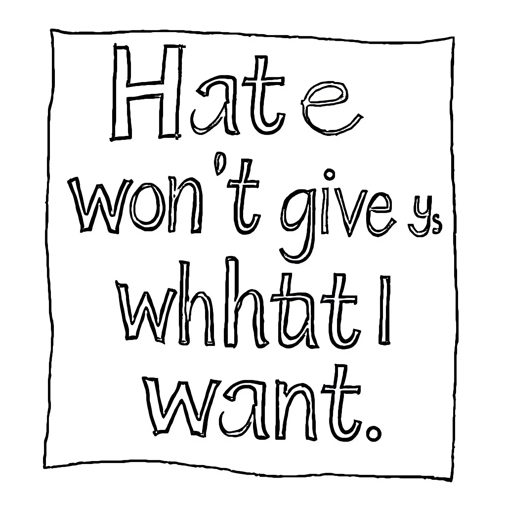 Quote Provocative message expressing defiance Coloring Page (free black-and-white line drawing printable PDF for all, from beginners to advanced learners, including children, teens, adults, and seniors)