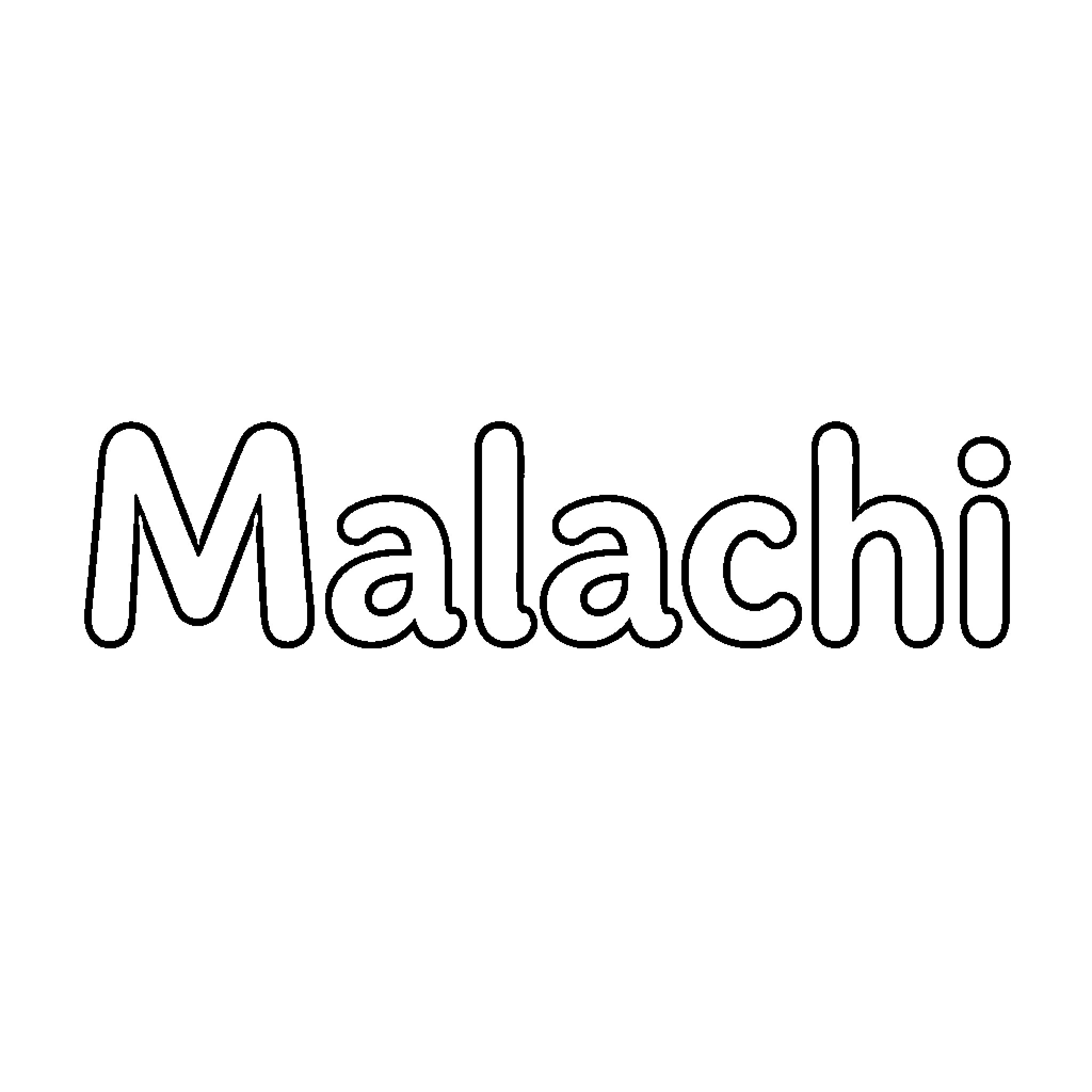 Malachi written in bold outlined bubble letters Coloring Page (free black-and-white line drawing printable PDF for all, from beginners to advanced learners, including children, teens, adults, and seniors)