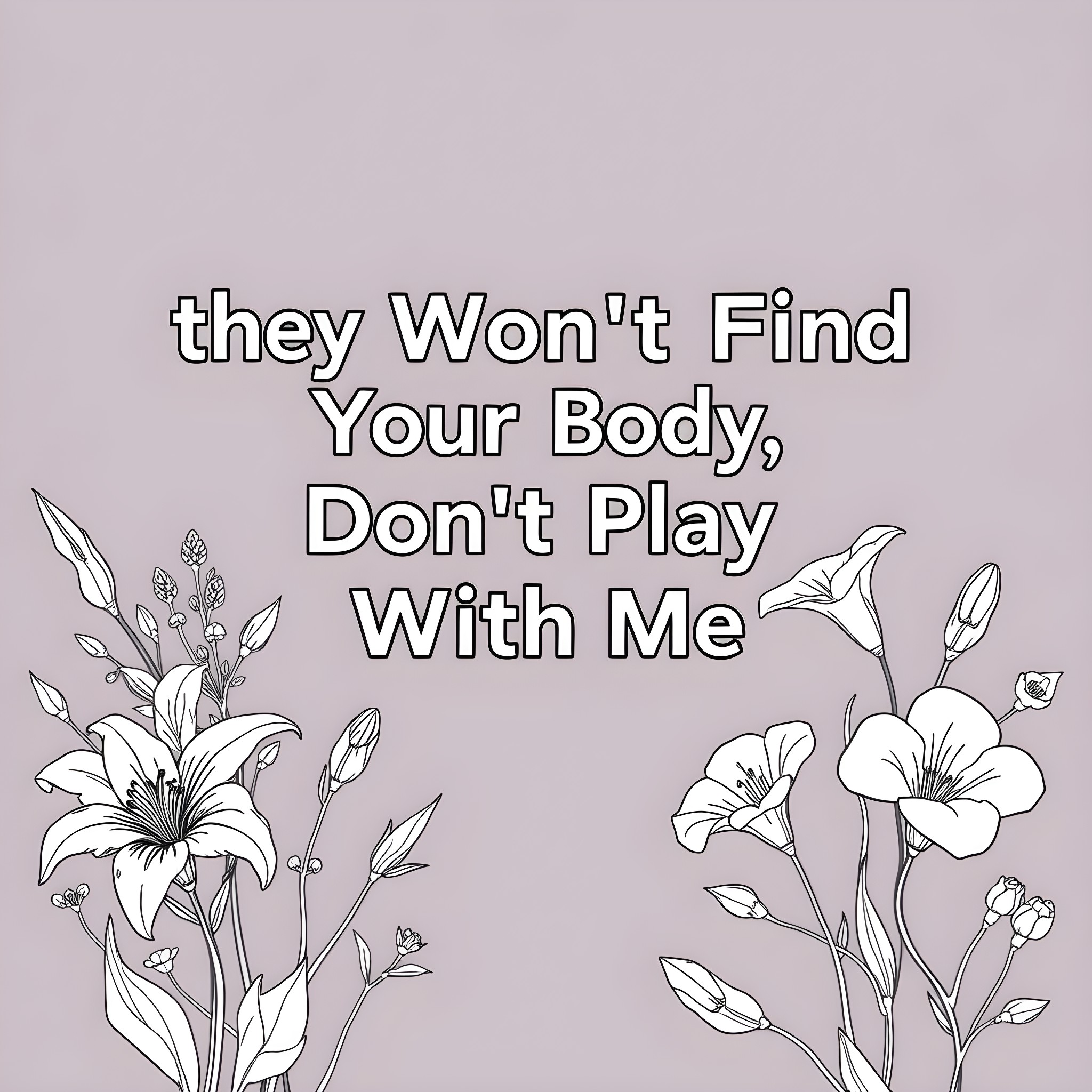 Text with floral elements and a message about not playing with one's body Coloring Page (free black-and-white line drawing printable PDF for all, from beginners to advanced learners, including children, teens, adults, and seniors)