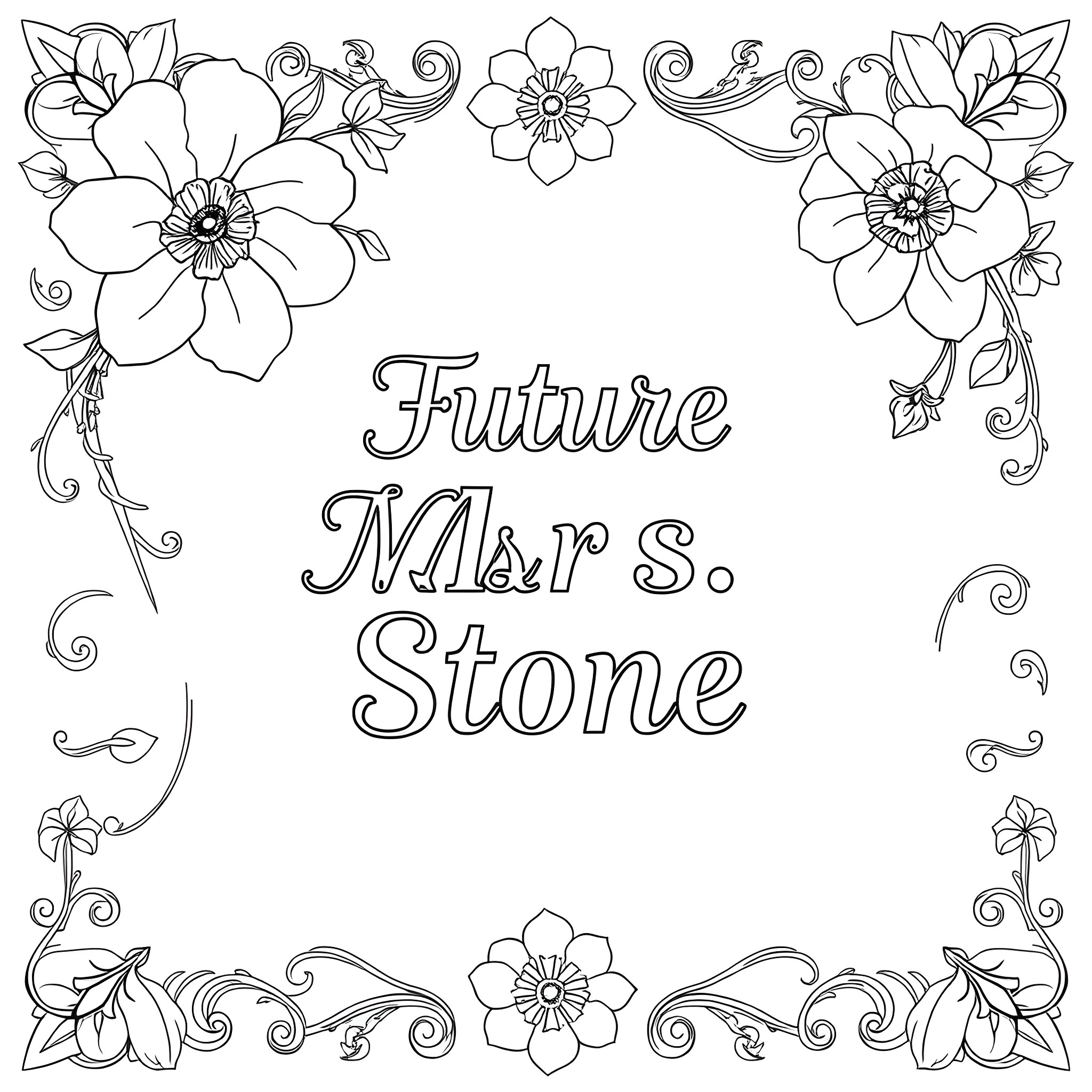 Floral frame around text 'Future Mrs. Stone' Coloring Page (free black-and-white line drawing printable PDF for all, from beginners to advanced learners, including children, teens, adults, and seniors)