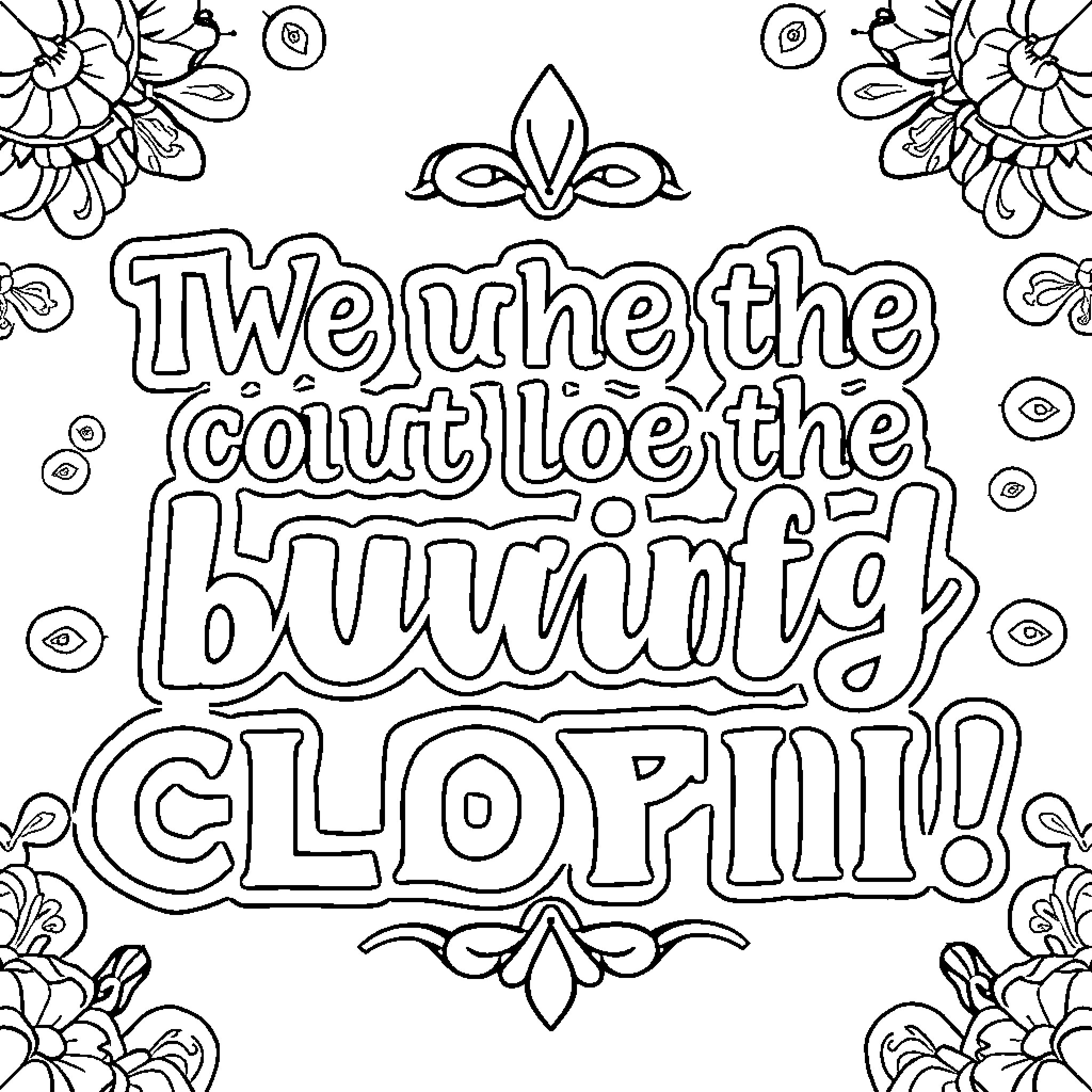 Quote Encouraging Uplifting Floral Design Coloring Page (free black-and-white line drawing printable PDF for all, from beginners to advanced learners, including children, teens, adults, and seniors)