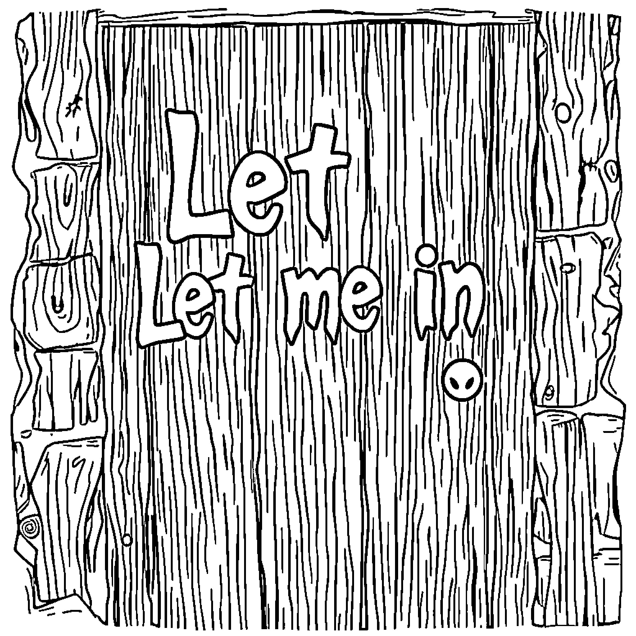 Words Let me in on wooden texture Coloring Page (free black-and-white line drawing printable PDF for all, from beginners to advanced learners, including children, teens, adults, and seniors)