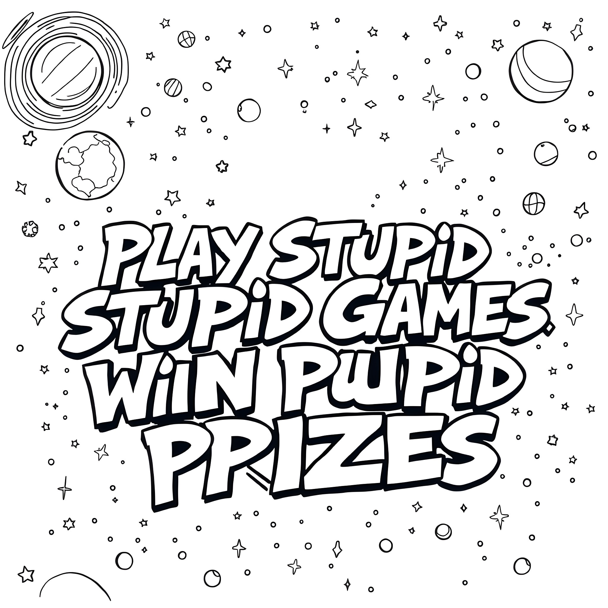 Graffiti with playful text about stupid games and winning prizes Coloring Page (free black-and-white line drawing printable PDF for all, from beginners to advanced learners, including children, teens, adults, and seniors)
