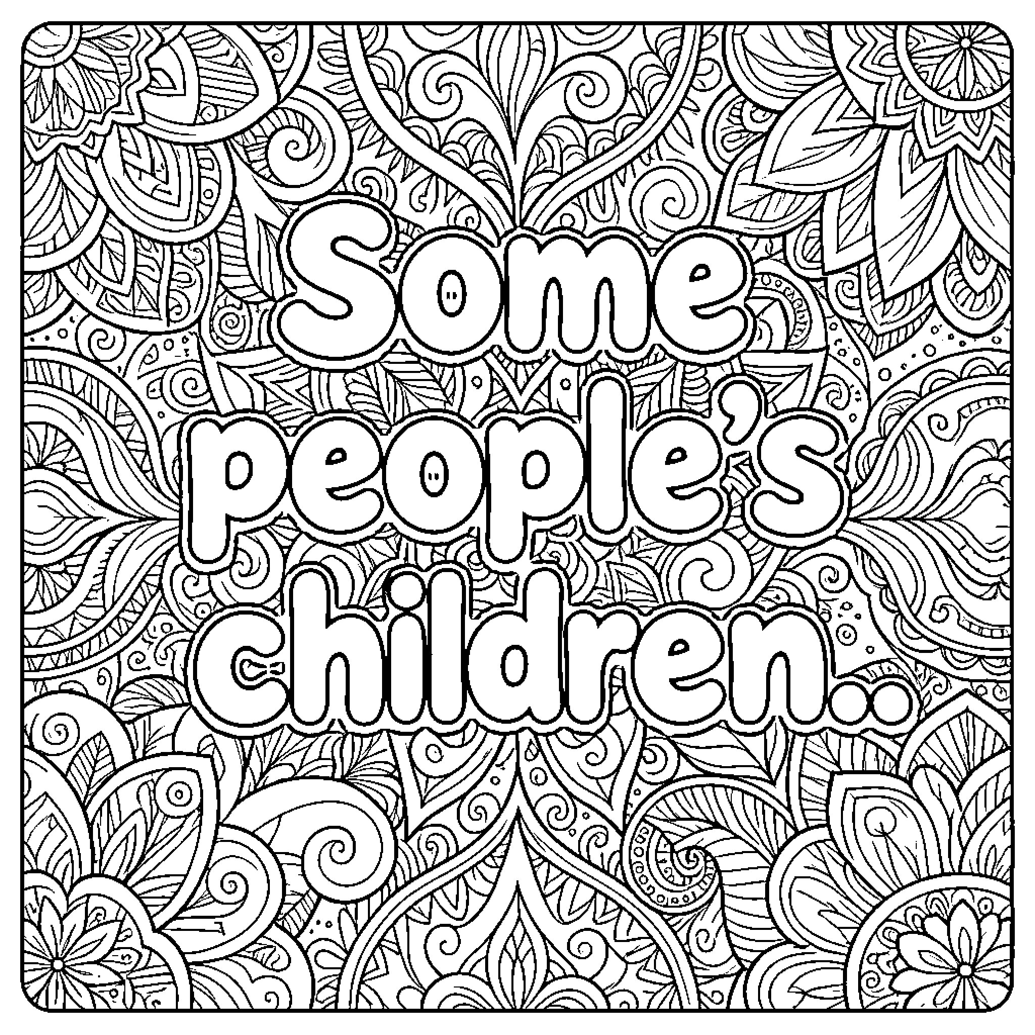 Phrase with decorative floral patterns and text Coloring Page (free black-and-white line drawing printable PDF for all, from beginners to advanced learners, including children, teens, adults, and seniors)