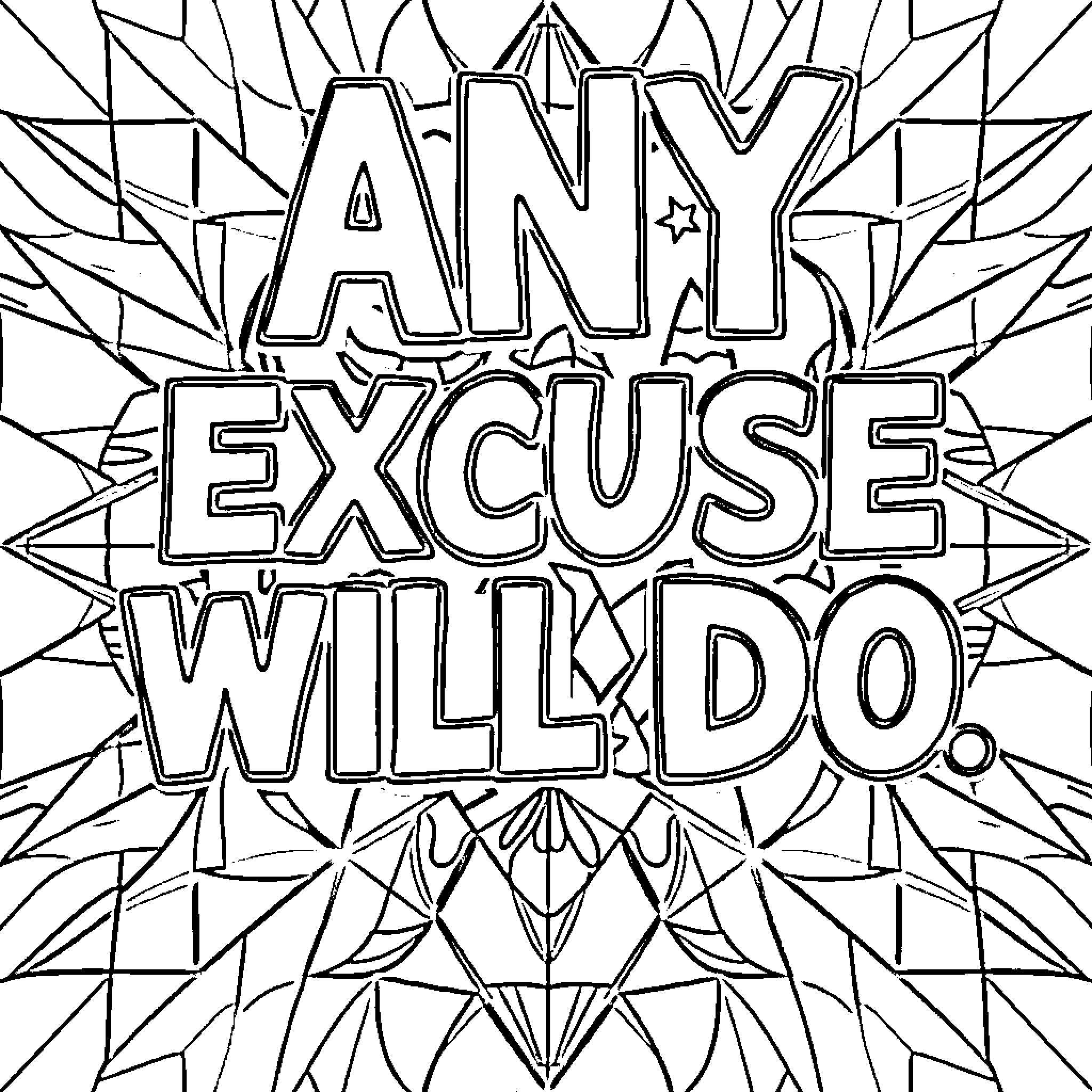 Quote Any excuse will do Coloring Page (free black-and-white line drawing printable PDF for all, from beginners to advanced learners, including children, teens, adults, and seniors)
