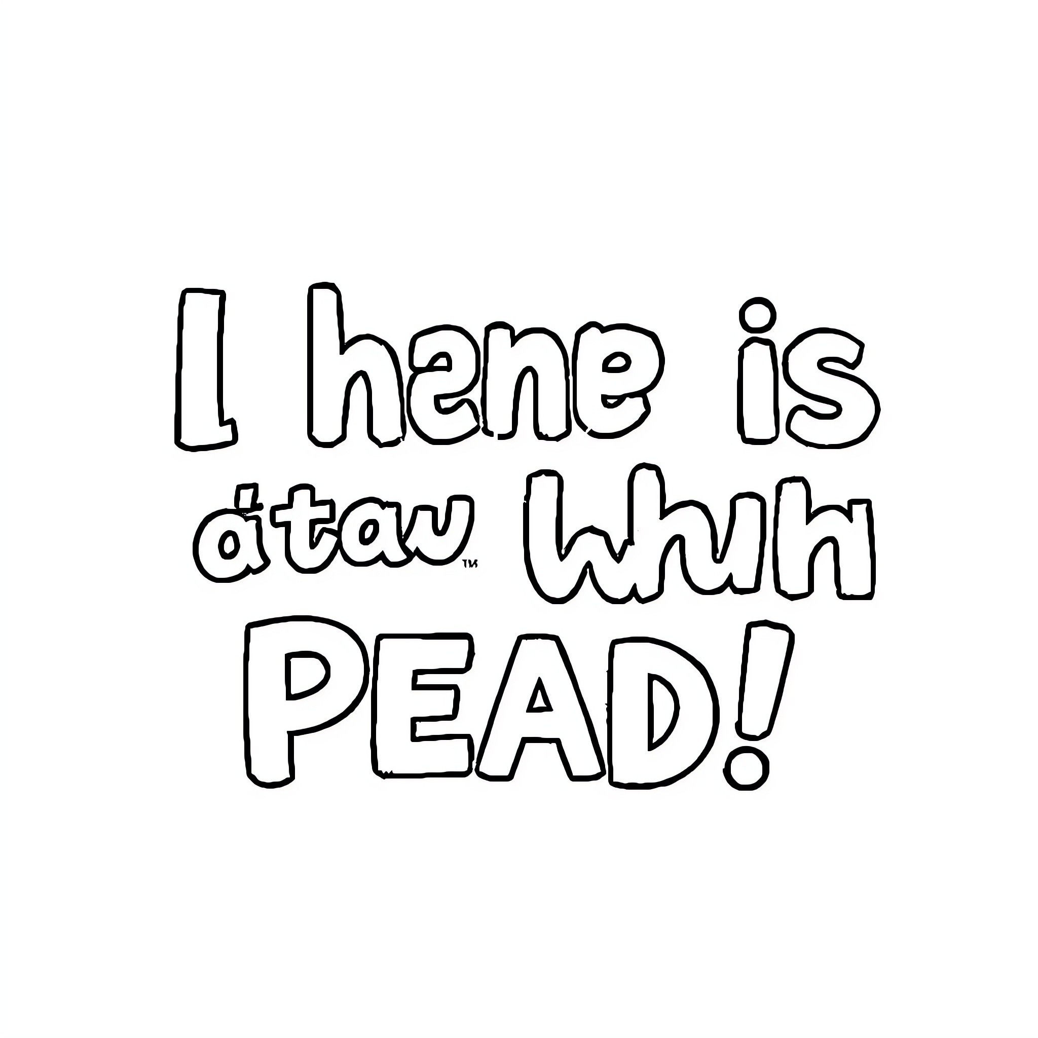 Deez Nuts: I hane is dtay whuh pead! Coloring Page (free black-and-white line drawing printable PDF for all, from beginners to advanced learners, including children, teens, adults, and seniors)