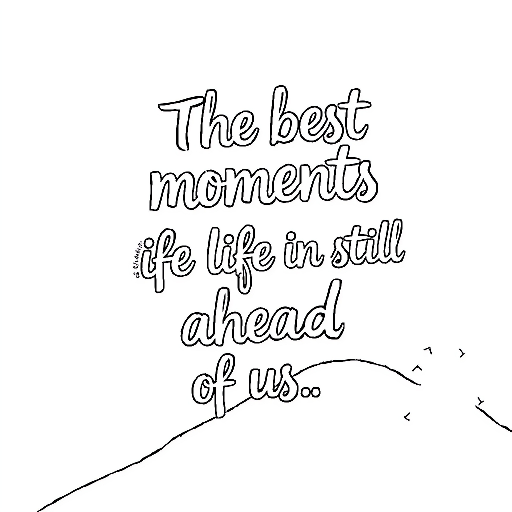 The Best Is Yet To Come: Inspirational Moments Ahead Coloring Page (free black-and-white line drawing printable PDF for all, from beginners to advanced learners, including children, teens, adults, and seniors)