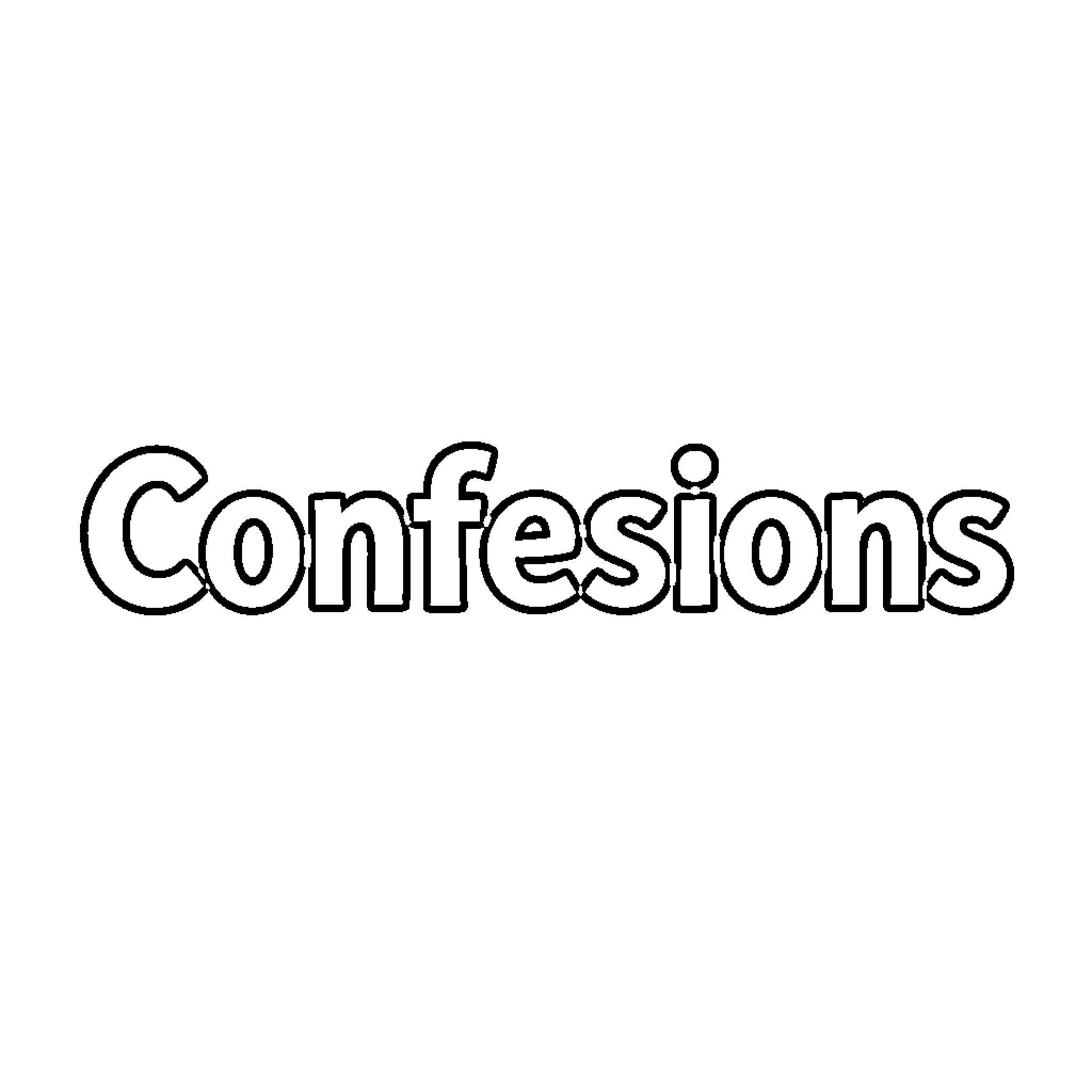 Confessions written in bold outlined lettering Coloring Page (free black-and-white line drawing printable PDF for all, from beginners to advanced learners, including children, teens, adults, and seniors)