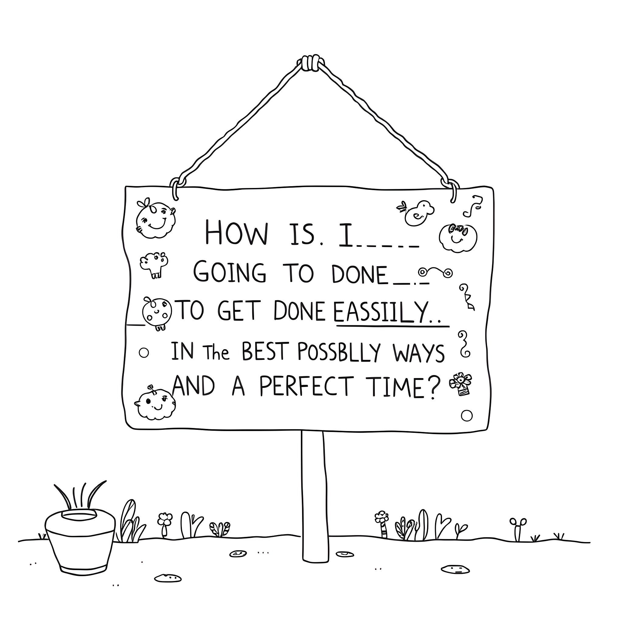 Sign asking how to get things done easily and perfectly Coloring Page (free black-and-white line drawing printable PDF for all, from beginners to advanced learners, including children, teens, adults, and seniors)